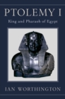 Image for Ptolemy I: king and pharaoh of Egypt