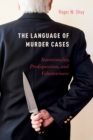 Image for The language of murder cases: intentionality, predisposition, and voluntariness
