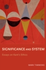 Image for Significance and System: Essays on Kant&#39;s Ethics
