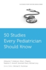 Image for 50 Studies Every Pediatrician Should Know