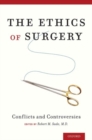 Image for The ethics of surgery  : conflicts and controversies