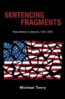 Image for Sentencing Fragments: Penal Reform in America, 1975-2025