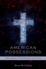 Image for American possessions: fighting demons in the contemporary United States