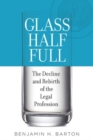 Image for Glass Half Full : The Decline and Rebirth of the Legal Profession