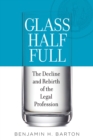 Image for Glass half full: the decline and rebirth of the legal profession
