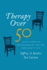 Image for Therapy Over 50: Aging Issues in Psychotherapy and the Therapist&#39;s Life