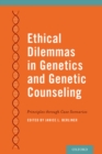 Image for Ethical dilemmas in genetics and genetic counseling: principles through case scenarios