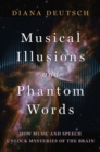 Image for Musical Illusions and Phantom Words : How Music and Speech Unlock Mysteries of the Brain