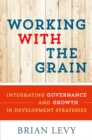 Image for Working with the Grain: Integrating Governance and Growth in Development Strategies