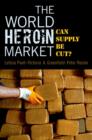Image for The world heroin market, can supply be cut?