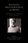 Image for Reason, metaphysics, and mind: new essays on the philosophy of Alvin Plantinga