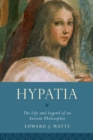Image for Hypatia: the life and legend of an ancient philosopher