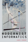 Image for Modernist informatics: literature, information, and the state