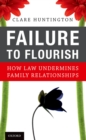 Image for Failure to flourish: how law undermines family relationships