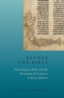 Image for Before the Bible  : the liturgical body and the formation of scriptures in early Judaism