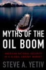 Image for Myths of the oil boom: American national security in a global energy market