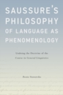 Image for Saussure&#39;s philosophy of language as phenomenology  : undoing the doctrine of the course in general linguistics