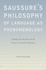Image for Saussure&#39;s philosophy of language as phenomenology: undoing the doctrine of the course in general linguistics