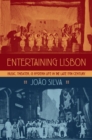 Image for Entertaining Lisbon: Music, Theater, and Modern Life in the Late 19th Century