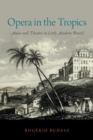 Image for Opera in the Tropics : Music and Theater in Early Modern Brazil