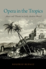 Image for Opera in the tropics: music and theater in early modern Brazil