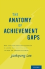 Image for Anatomy of Achievement Gaps: Why and How American Education is Losing (but can still Win) the War on Underachievement