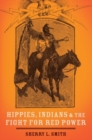 Image for Hippies, Indians, and the Fight for Red Power