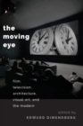 Image for The moving eye  : film, television, architecture, visual art, and the modern