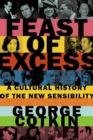 Image for Feast of excess: a cultural history of the new sensibility