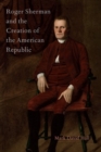 Image for Roger Sherman and the Creation of the American Republic