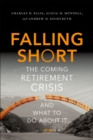 Image for Falling short: the coming retirement crisis and what to do about it