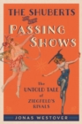 Image for The Shuberts and their Passing Shows  : the untold tale of Ziegfeld&#39;s rivals