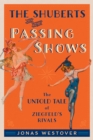 Image for The Shuberts and their Passing Shows: the untold tale of Ziegfeld&#39;s rivals
