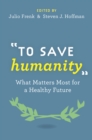 Image for &amp;quote;To Save Humanity&amp;quote;: What Matters Most for a Healthy Future: What Matters Most for a Healthy Future