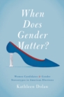 Image for When does gender matter?: women candidates and gender stereotypes in American elections