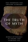 Image for The truth of myth: world mythologies in theory and everyday life