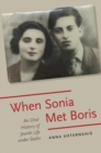 Image for When Sonia met Boris  : an oral history of Jewish life under Stalin