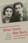 Image for When Sonia met Boris: an oral history of Jewish life under Stalin