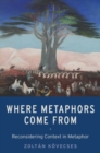 Image for Where metaphors come from  : reconsidering context in metaphor