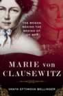Image for Marie von Clausewitz  : the woman behind the making of On war