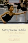 Image for Getting Started in Ballet: A Parent&#39;s Guide to Dance Education