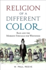 Image for Religion of a  Different Color: Race and the Mormon Struggle for Whiteness