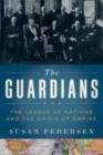 Image for The guardians: the League of Nations and the crisis of empire