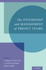 Image for The psychology and management of project teams: an interdisciplinary perspective