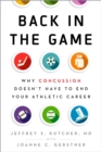 Image for Back in the game: why concussion doesn&#39;t have to end your athletic career