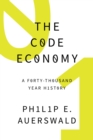 Image for The code economy: a forty-thousand year history
