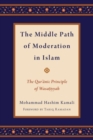 Image for The Middle Path of Moderation in Islam : The Qur&#39;anic Principle of Wasatiyyah