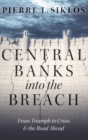 Image for Central banks into the breach  : from triumph to crisis and the road ahead