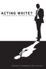 Image for Acting white?  : rethinking race in &quot;post-racial&quot; America