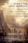 Image for Inherit the Holy Mountain: Religion and the Rise of American Environmentalism